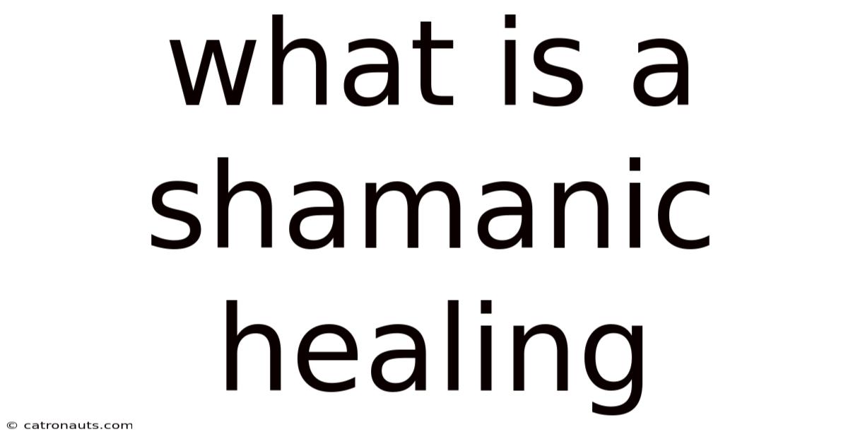 What Is A Shamanic Healing