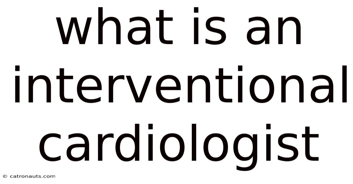 What Is An Interventional Cardiologist