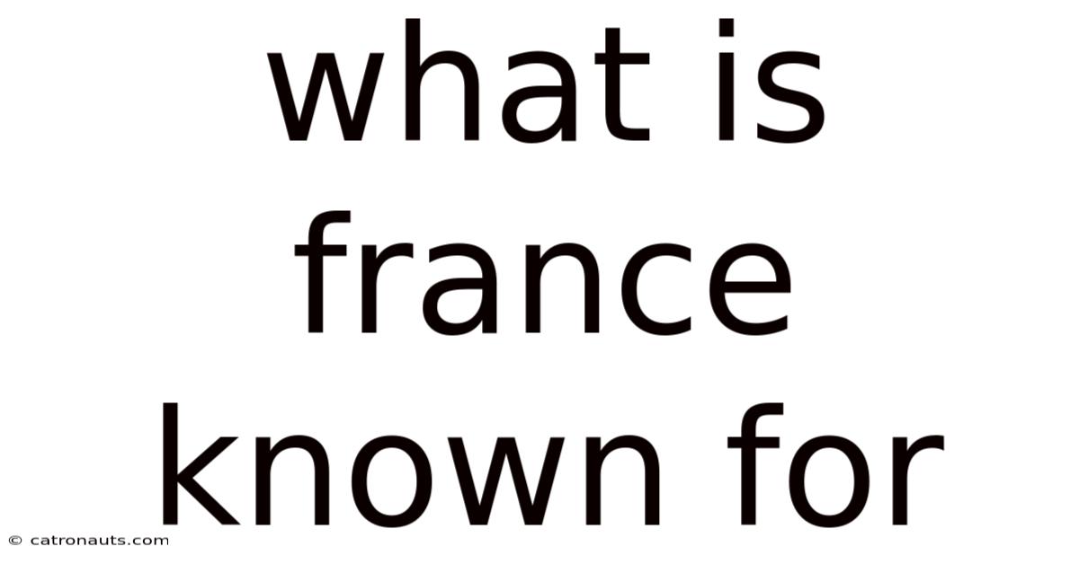 What Is France Known For