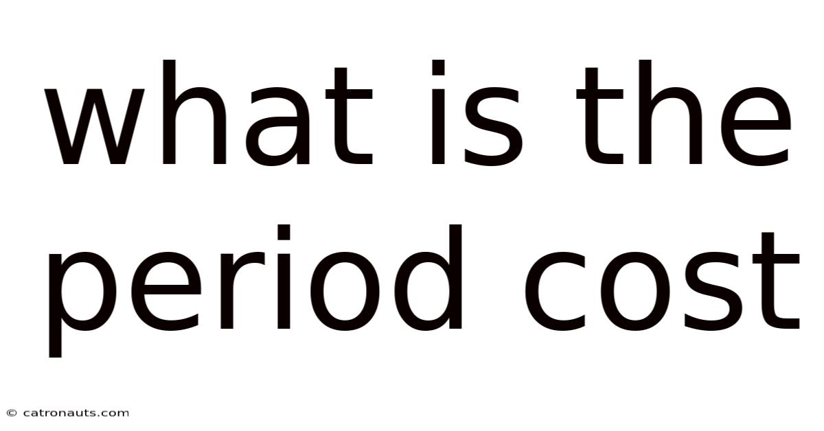 What Is The Period Cost