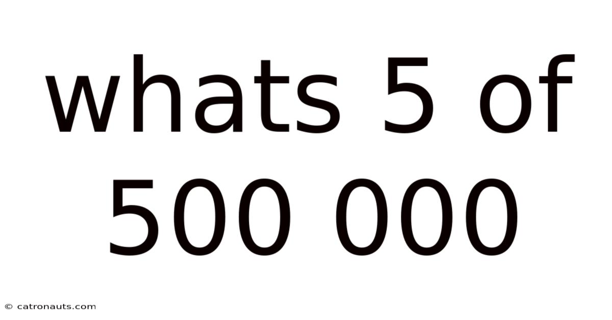 Whats 5 Of 500 000