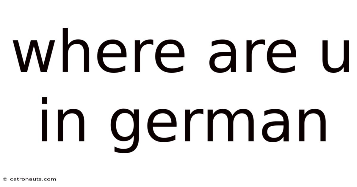 Where Are U In German
