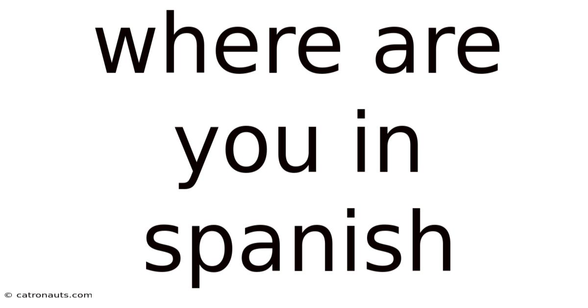 Where Are You In Spanish