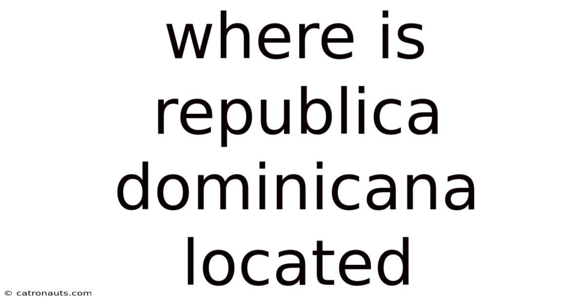Where Is Republica Dominicana Located