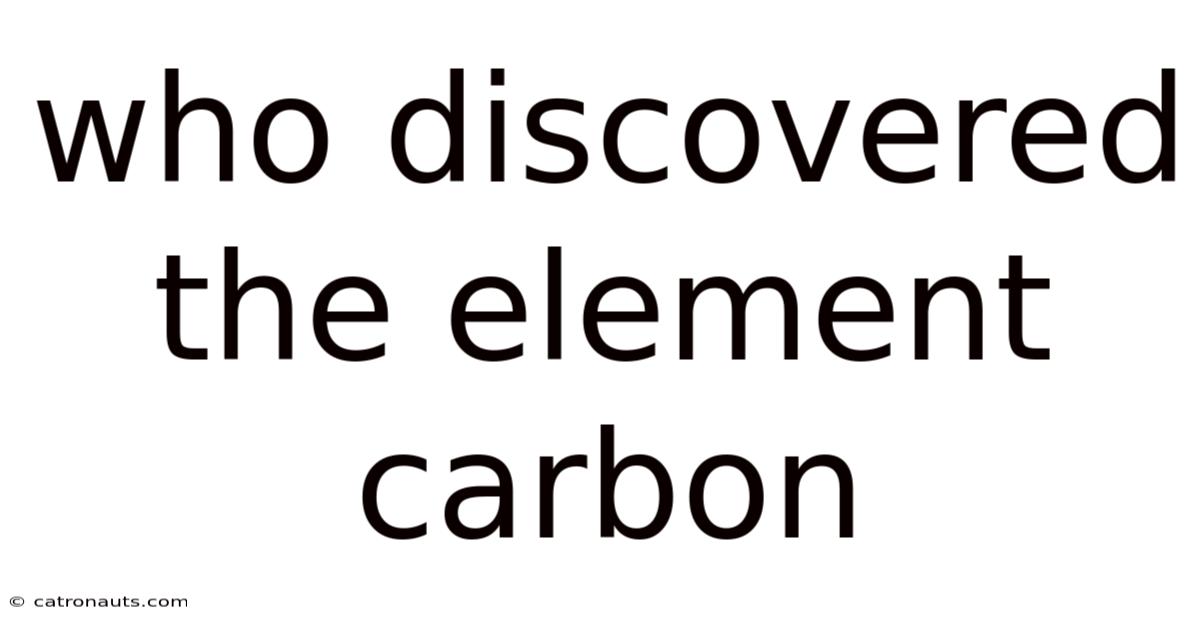 Who Discovered The Element Carbon