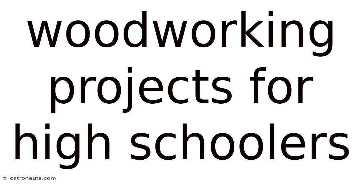 Woodworking Projects For High Schoolers
